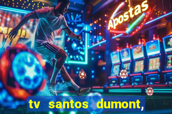 tv santos dumont, 431, centro